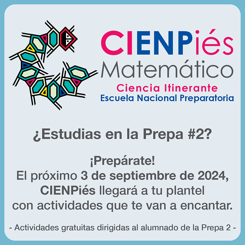 CIENPiés Matemático - Prepa 2, Ciencia Itinerante Escuela Nacional Preparatoria