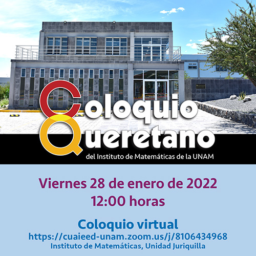 Coloquio Queretano del IMUNAM - Juriquilla, enero 2022 