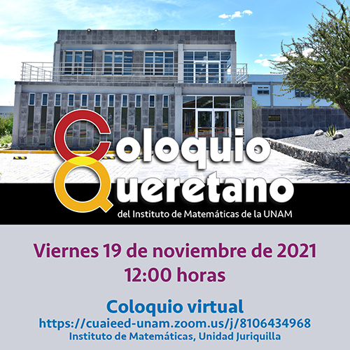 Coloquio Queretano del IMUNAM - Juriquilla, noviembre 2021