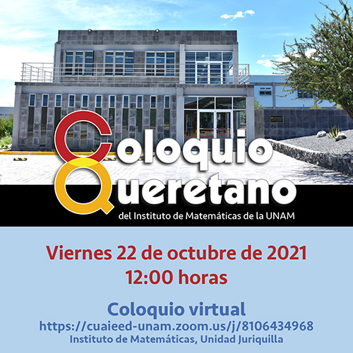 Coloquio Queretano del IMUNAM - Juriquilla, octubre 2021