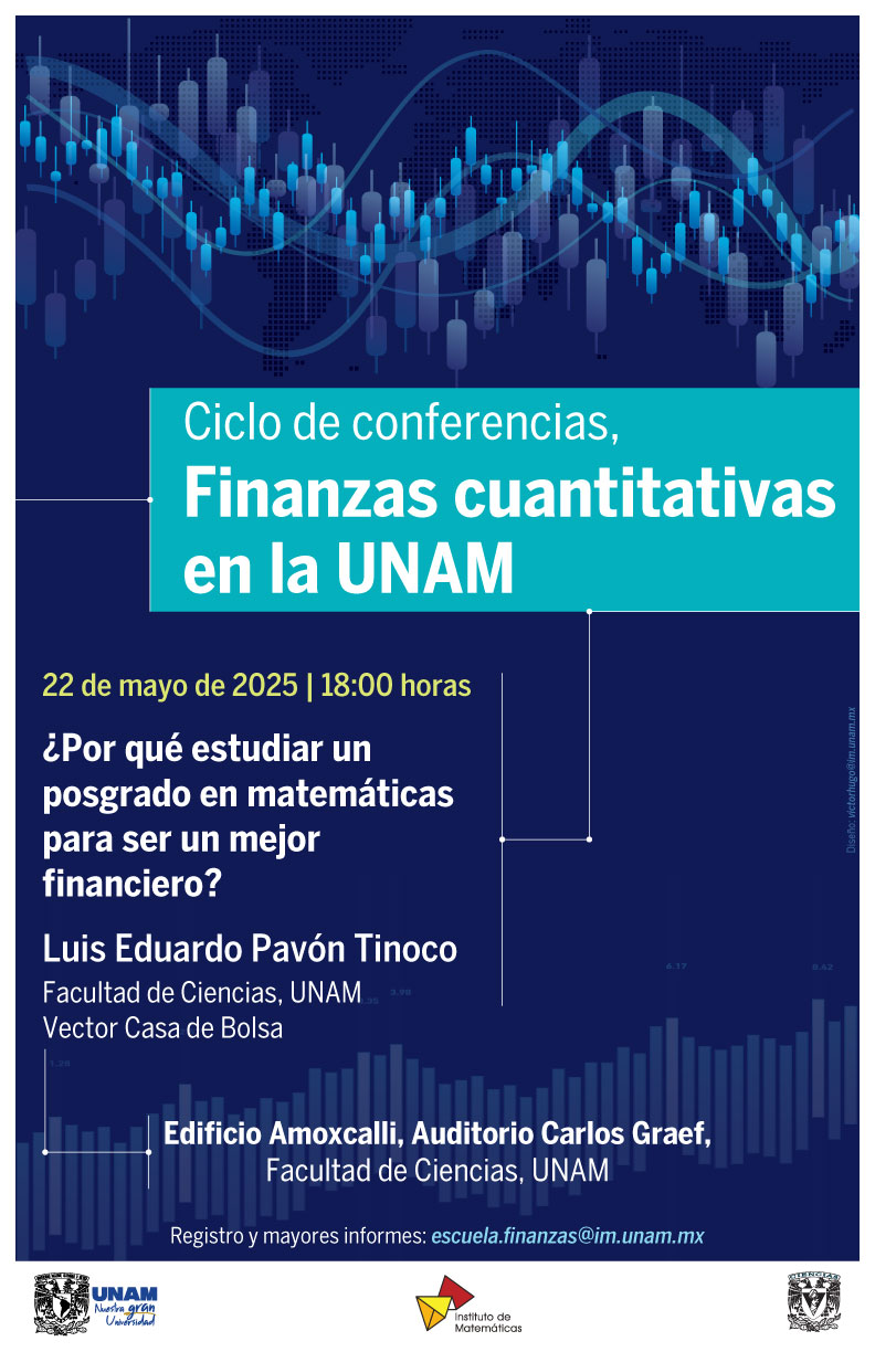 ¿Por qué estudiar un posgrado en matemáticas para ser un mejor financiero?: Ciclo de conferencias "Finanzas cuantitativas en la UNAM"